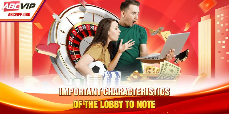 Important characteristics of the lobby to note