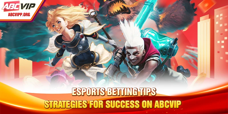 Esports Betting Tips - Strategies For Success ABCVIP