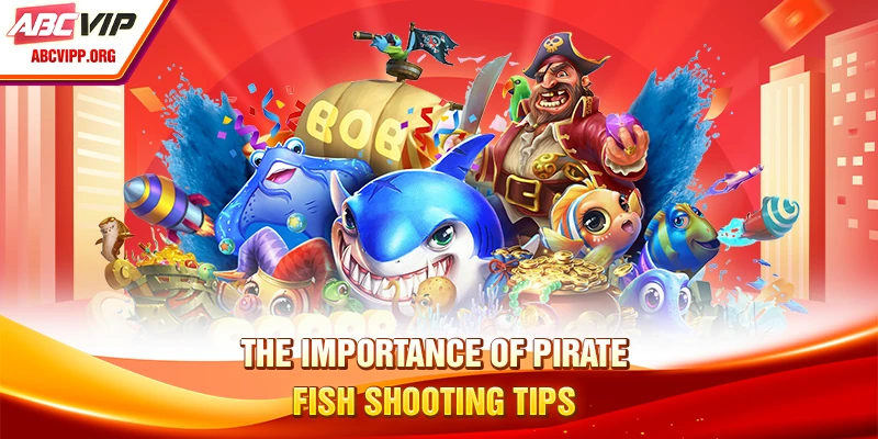 The importance of pirate fish shooting tips
